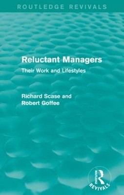 Reluctant Managers (Routledge Revivals): Their Work and Lifestyles by Robert Gof