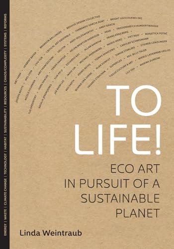 To Life! – Eco Art in Pursuit of a Sustainable Planet by Linda Weintraub - Image 2