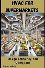 HVAC for Supermarkets: Design, Efficiency, and Operations by Charles Nehme Paper