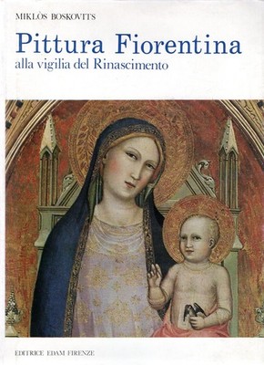 Boskovits, Miklos. Pittura Fiorentina : alla vigilia del Rinascimento