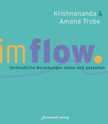 Im Flow Verbindliche Beziehungen leben und gestalten Amana Trobe (u. a.) Buch
