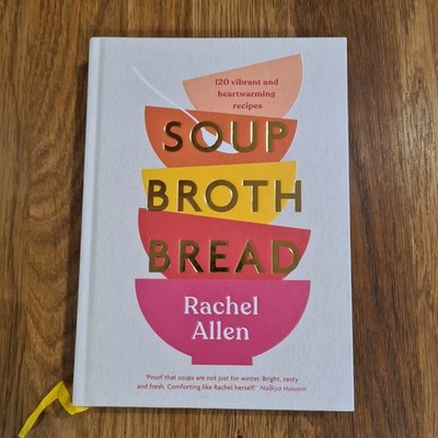 Soup Broth Bread: 120 Vibrant and Heartwarming Recipes - Rachel Allen