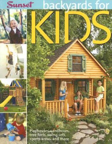 Backyards for Kids: Playhouses, Sandboxes, Tree Forts, Swing