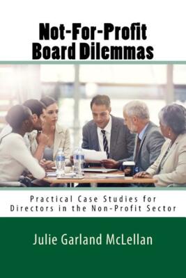 Not-For-Profit Board Dilemmas: Practical Case Studies For Directors In The ...