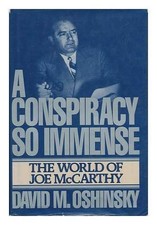 A CONSPIRACY SO IMMENSE: THE WORLD OF JOE MCCARTHY By David M. Oshinsky **NEW**