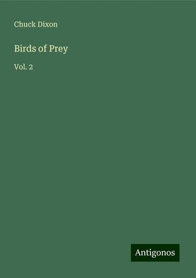 Chuck Dixon | Birds of Prey | Buch | Englisch (2025) | Vol. 2 | Antigonos Verlag