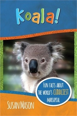 Koala!: Fun Facts About the World's Cuddliest Marsupial (Paperback or Softback)