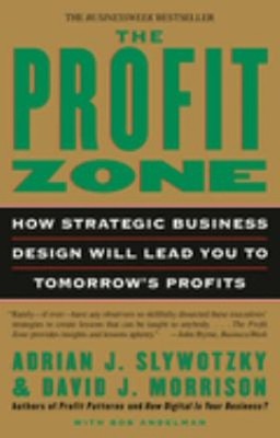 The Profit Zone : How Strategic Business Design Will Lead You to