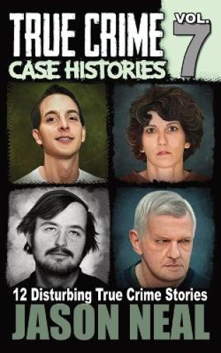 Thumbnail - True Crime Case Histories - Volume 7: 12 Disturbing True Crime Stories