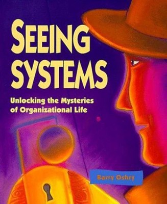 Seeing Systems : Unlocking the Mysteries of Organizational Life B
