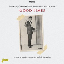 Various Artists Good Times: The Early Career of Mac Rebennack Aka Dr. John (CD) Various Artists Good Times: The Early Career of Mac Rebennack Aka Dr. John (CD)