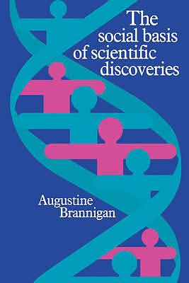 The Social Basis of Scientific Discoveries Brannigan Paperback 9780521281638