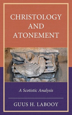 Christology and Atonement | A Scotistic Analysis | Guus H. Labooy | Buch | 2024