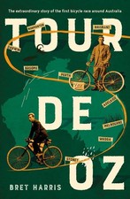 Tour de Oz: The extraordinary story of the first bicycle race around Australia b