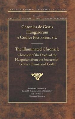 Illuminated Chronicle : Chronicle of the Deeds of the Hungarians from the Fou...