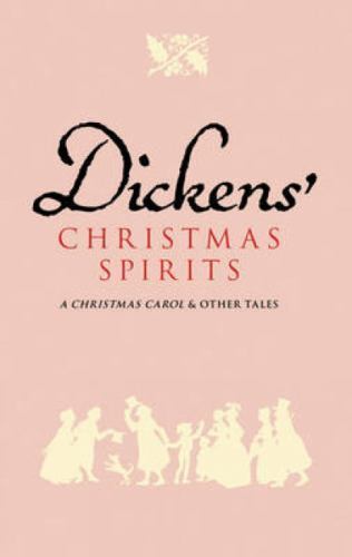 Dickens' Christmas Spirits : A Christmas Carol and Other Tales by Charles ...