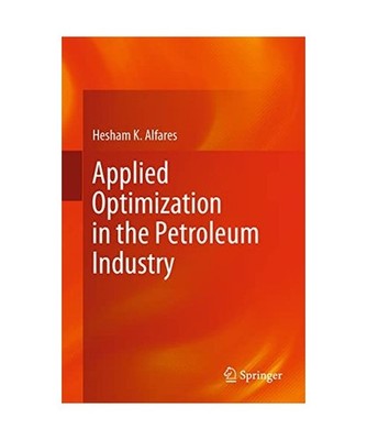 Applied Optimization in the Petroleum Industry, Alfares, Hesham K.