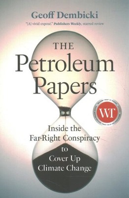 Petroleum Papers : Inside the Far-Right Conspiracy to Cover Up Climate Change...