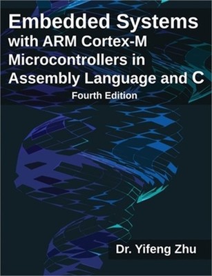 Embedded Systems with ARM Cortex-M Microcontrollers in Assembly Language and C: