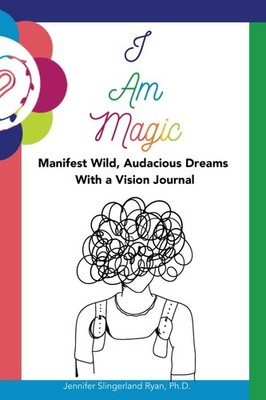 I Am Magic: Manifest Wild, Audacious Dreams With a Vision Journal