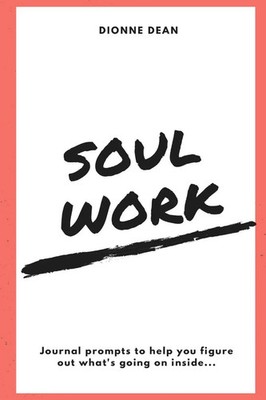 Soul Work Journal prompts to help you figure out what's going on inside Dean