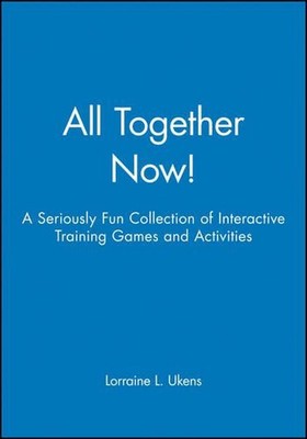 All Together Now!: A Seriously Fun Collection of Interactive Training Games and 
