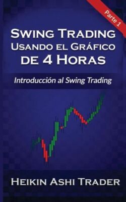 Swing Trading Usando El Grafico De 4 Horas 1: Parte 1: Introducci?N Al Swin...