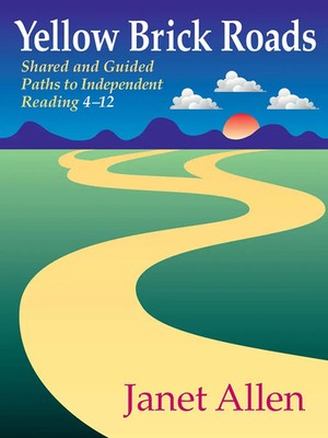 Yellow Brick Roads Shared and Guided Paths to Independent Reading 4-12 Allen