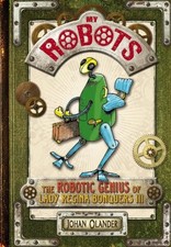 My Robots: The Robotic Genius of Lad..., Olander, Johan