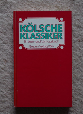 Kölsche Klassiker. Ein Lese- und Vortragsbuch. e. Lese- u. Vortragsbuch