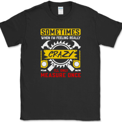 SOMETIMES WHEN I'M REALLY CRAZY T-Shirt Funny Handy Man Fixer Tee