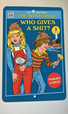 Can You Solve The Mystery of Who Gives a Sh*t Nobody Cares 8x12 Metal Wall Sign