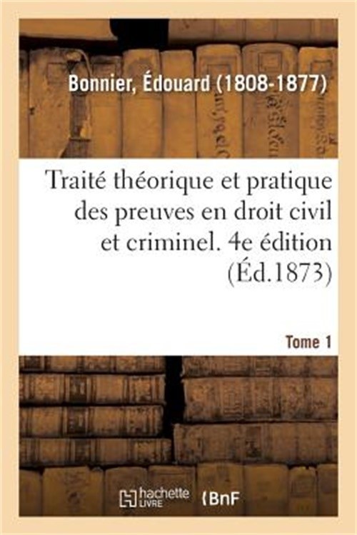 Trait� Th�orique Et Pratique Des Preuves En Droit Civil Et Criminel. Tome 1. 4e
