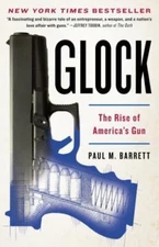Glock: The Rise of America's Gun by Barrett, Paul M.