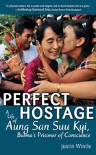 PERFECT HOSTAGE: A LIFE OF AUNG SAN SUU KYI, BURMA'S By Justin Wintle BRAND NEW