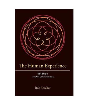 The Human Experience: Volume II- A Heart-Centered Life: Volume II- A Heart-Cente