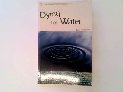 SIGNED. McDonagh, Sean - Dying for Water (Twenty-first Century Ireland)