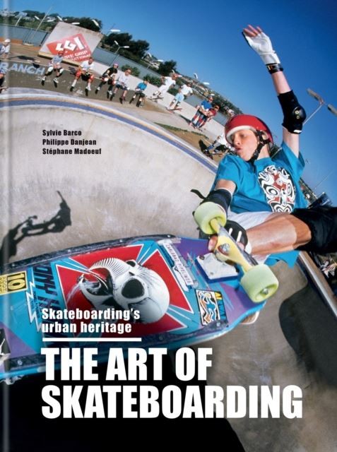 The Art of Skateboarding: Skateboarding's urban heritage by Sylvie Barco