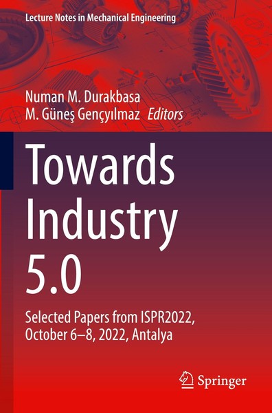 Towards Industry 5.0 Numan M. Durakbasa-image