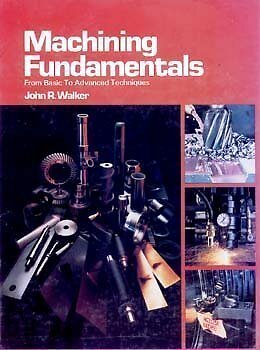 Machining Fundamentals: From Basic to Advanced Techniques by Walker, John R.
