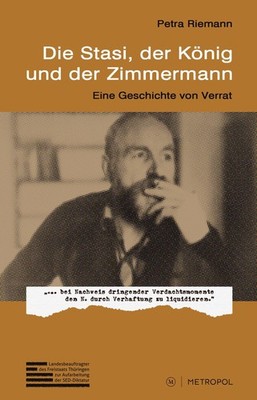 Petra Riemann Die Stasi, der König und der Zimmermann