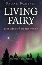 Pagan Portals - Living Fairy: Fairy Witchcraft and Star... -