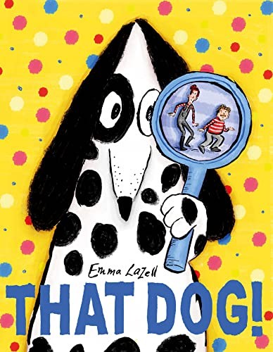 That Dog! By Emma Lazell