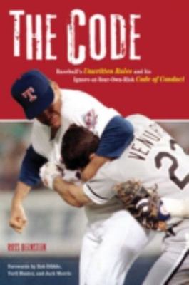 Code : Baseball's Unwritten Rules and Its Ignore-At-Your-Own-Risk Code...