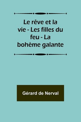 Le rêve et la vie - Les filles du feu - La bohème galante Gérard De Nerval Buch