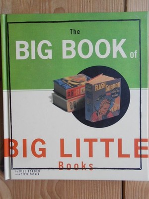 The Big Book of Big Little Books. Borden, Bill and Steve Posner: