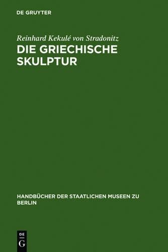 Reinhard Kekulé Von Stradonitz Die griechische Skulptur (Hardback)