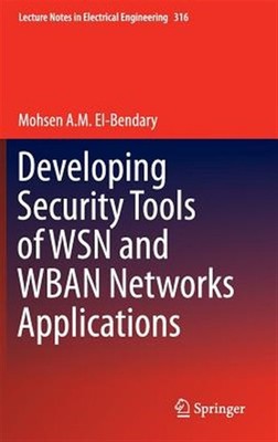 Developing Security Tools of WSN and WBAN Networks Applications, Hardcover by...