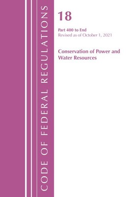 Code of Federal Regulations, Title 18 Conservation of Power and Water Resourc...