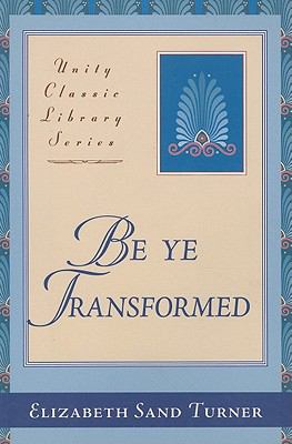Be Ye Transformed; Acts Through Revelation Metaphysically Interpreted, Elizabeth